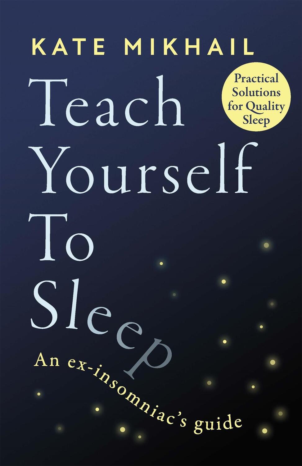 Cover: 9780349428161 | Teach Yourself to Sleep | An ex-insomniac's guide | Kate Mikhail