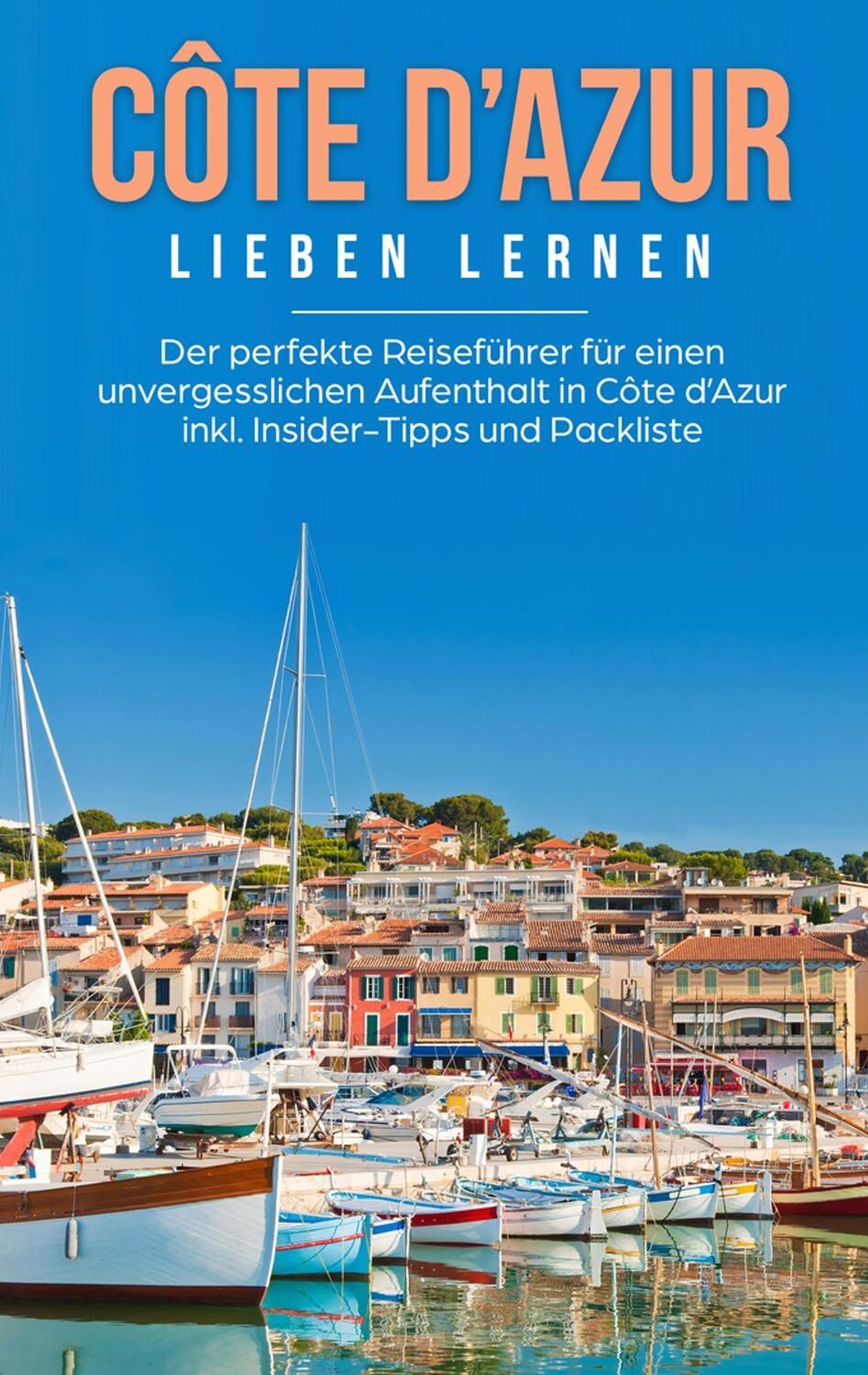 Cover: 9783750426627 | Côte d'Azur lieben lernen: Der perfekte Reiseführer für einen...