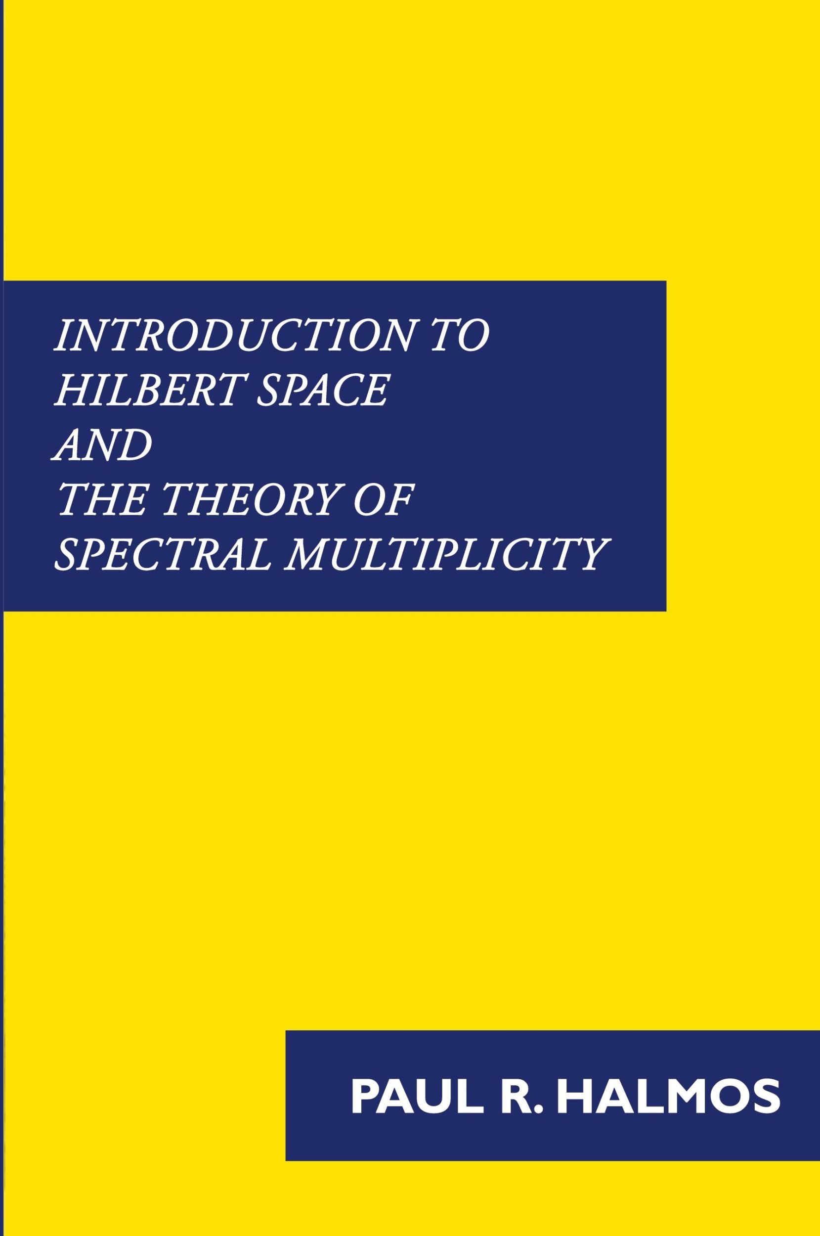 Cover: 9781781395806 | Introduction to Hilbert Space and the Theory of Spectral Multiplicity