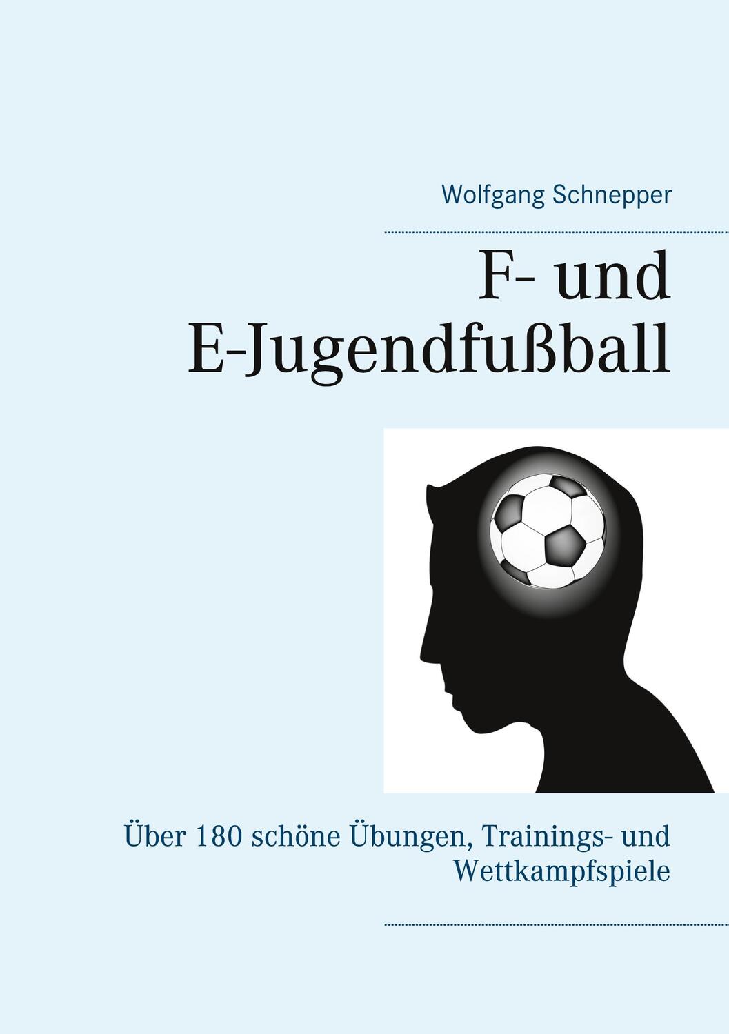 Cover: 9783752622737 | F- und E-Jugendfußball | Wolfgang Schnepper | Taschenbuch | 132 S.