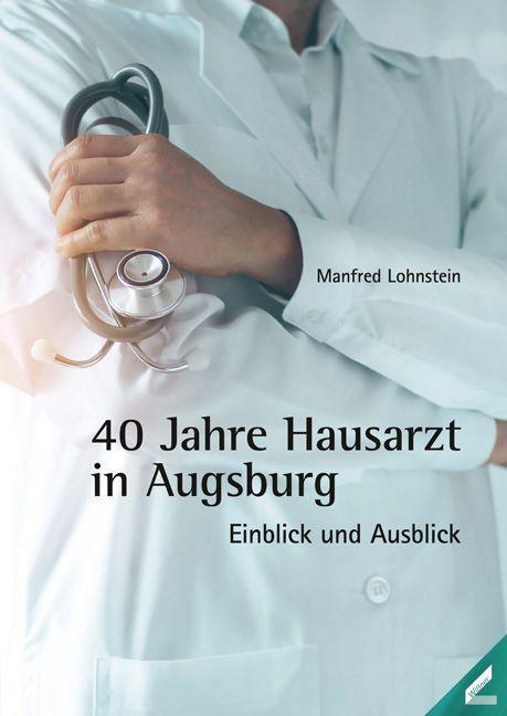 Cover: 9783957862976 | 40 Jahre Hausarzt in Augsburg | Einblick und Ausblick | Lohnstein
