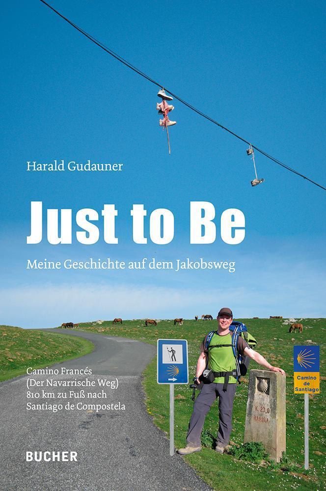 Cover: 9783990186923 | Just to Be | Meine Geschichte auf dem Jakobsweg | Harald Gudauner