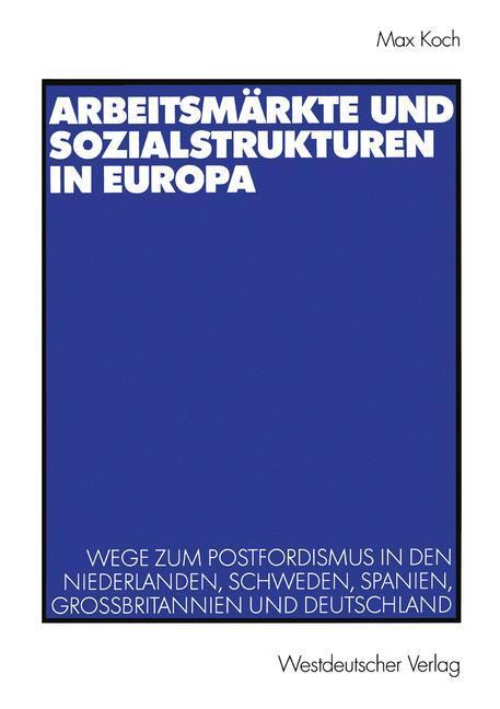 Cover: 9783531138466 | Arbeitsmärkte und Sozialstrukturen in Europa | Max Koch | Taschenbuch