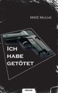 Cover: 9783852514178 | "Ich habe getötet!" | Chronik eines Polizistenlebens | Mike Muche