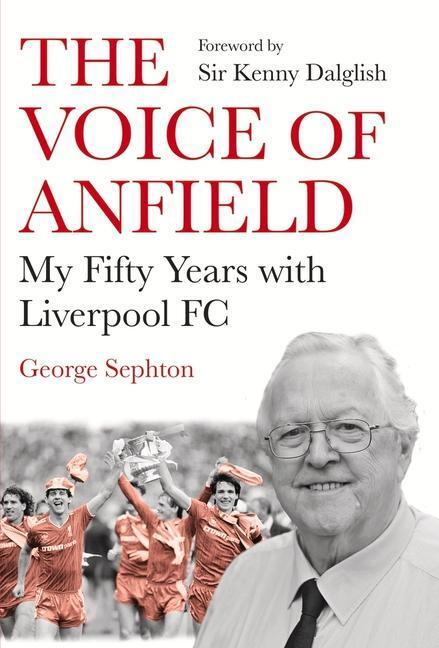 Cover: 9781838952686 | The Voice of Anfield: My Fifty Years with Liverpool FC | Sephton