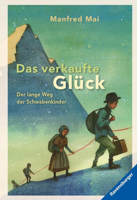 Cover: 9783473525515 | Das verkaufte Glück | Der lange Weg der Schwabenkinder | Manfred Mai