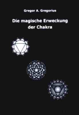 Cover: 9783932928307 | Die magische Erweckung der Chakra | Gregor A. Gregorius | Taschenbuch