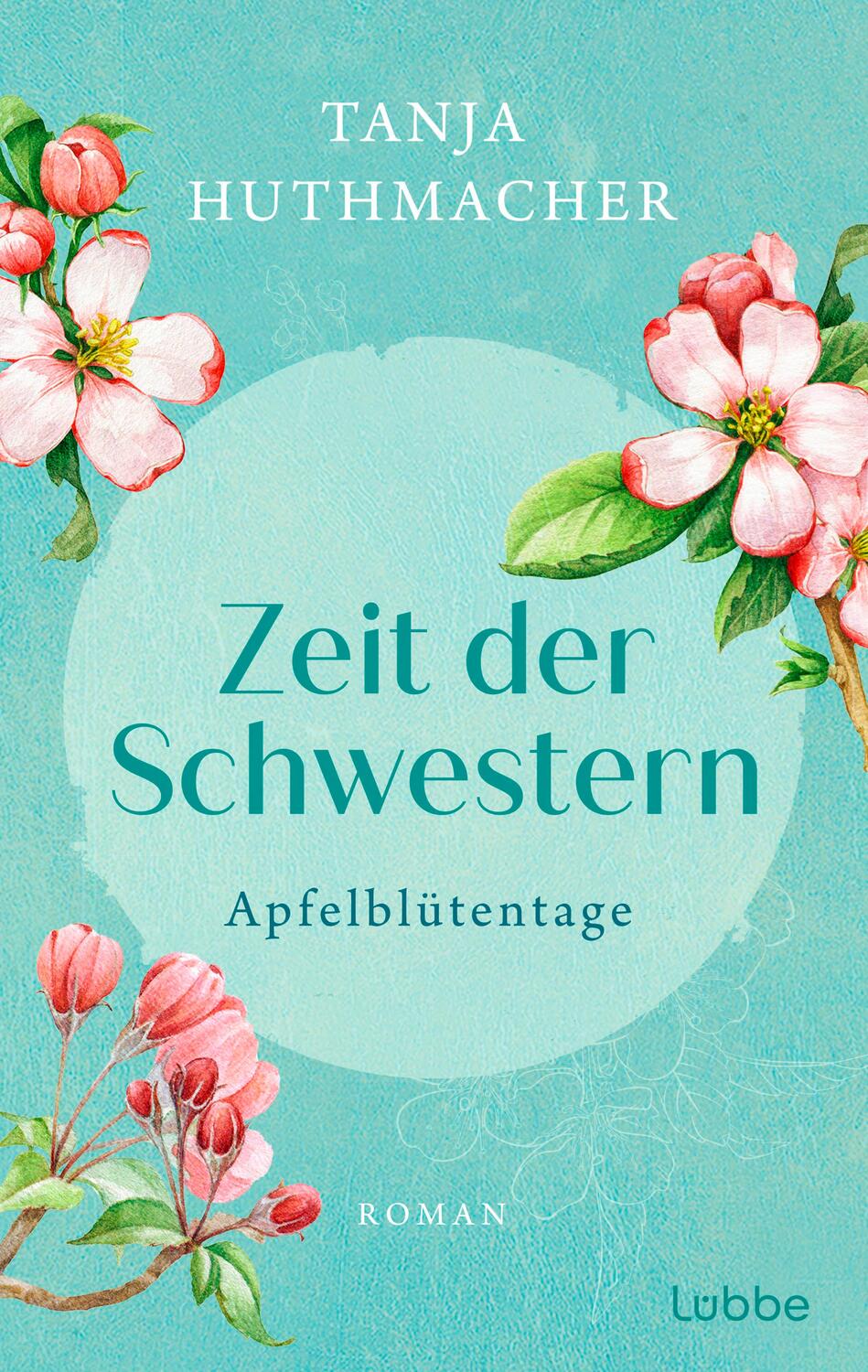 Cover: 9783404193196 | Zeit der Schwestern | Apfelblütentage. Roman | Tanja Huthmacher | Buch