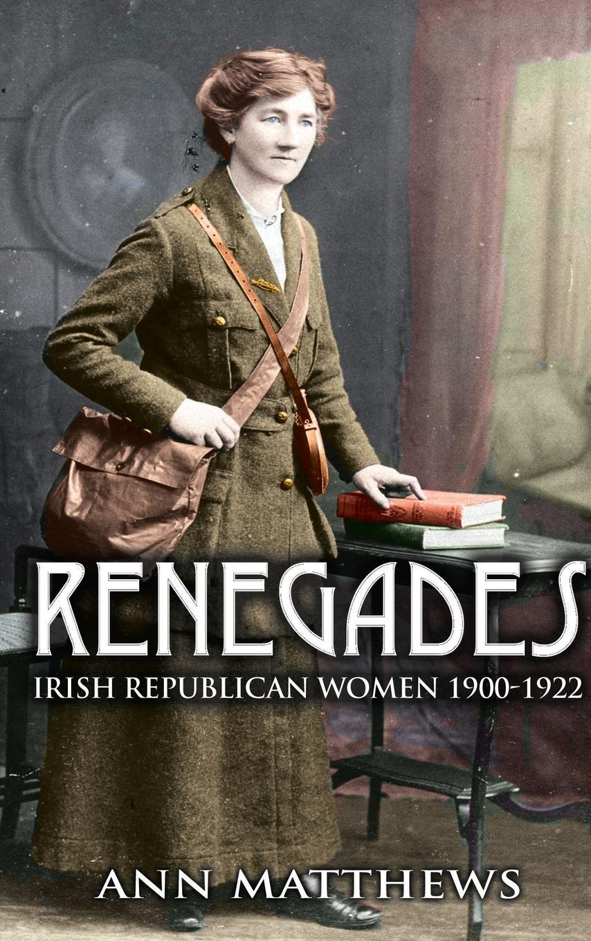 Cover: 9781856356848 | Renegades | Irish Republican Women 1900-1922 | Ann Matthews | Buch