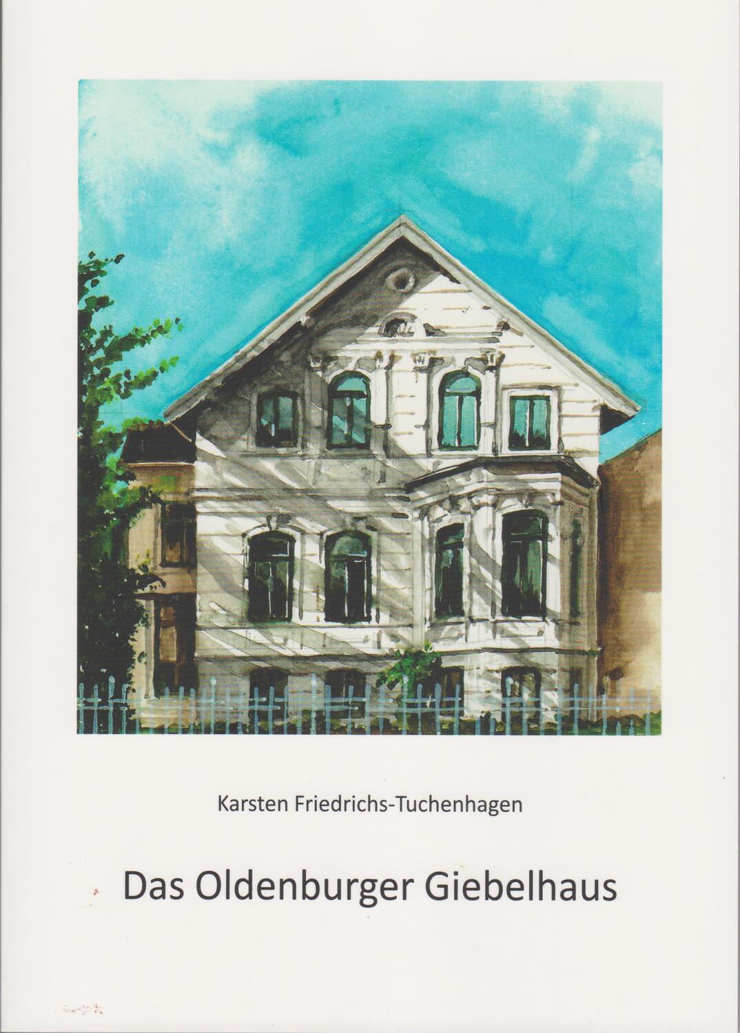Cover: 9783730820513 | Das Oldenburger Giebelhaus | Karsten Friedrichs-Tuchenhagen | Buch