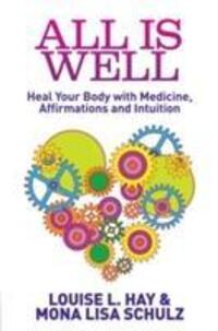 Cover: 9781848505506 | All Is Well | Heal Your Body with Medicine, Affirmations and Intuition