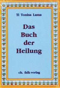 Cover: 9783895680175 | Das Buch der Heilung | Ti Tonisa Lama | Buch | Deutsch | 2007