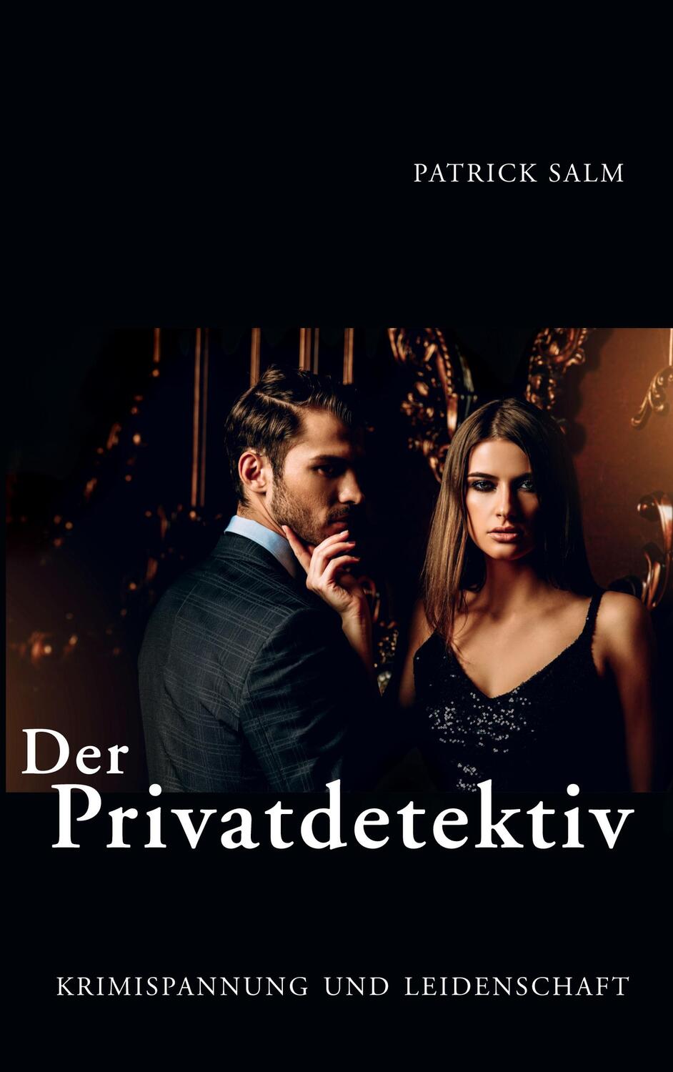 Cover: 9783756218820 | Der Privatdetektiv | Krimispannung und Leidenschaft | Patrick Salm