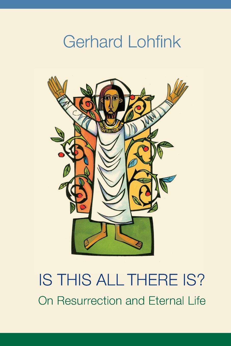 Cover: 9780814684573 | Is This All There Is? | On Resurrection and Eternal Life | Lohfink