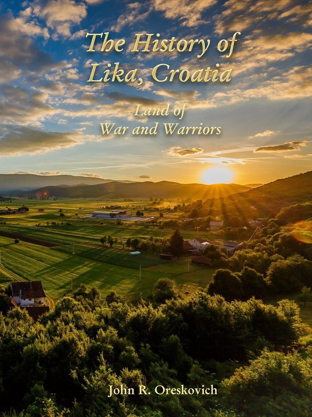 Cover: 9780359864195 | The History of Lika, Croatia | Land of War and Warriors | Oreskovich