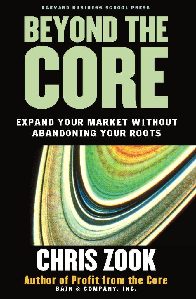 Cover: 9781578519514 | Beyond the Core | Expand Your Market Without Abandoning Your Roots