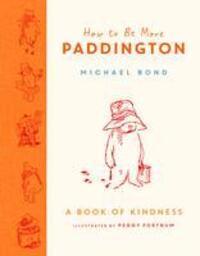 Cover: 9780008438715 | How to Be More Paddington: A Book of Kindness | Michael Bond | Buch