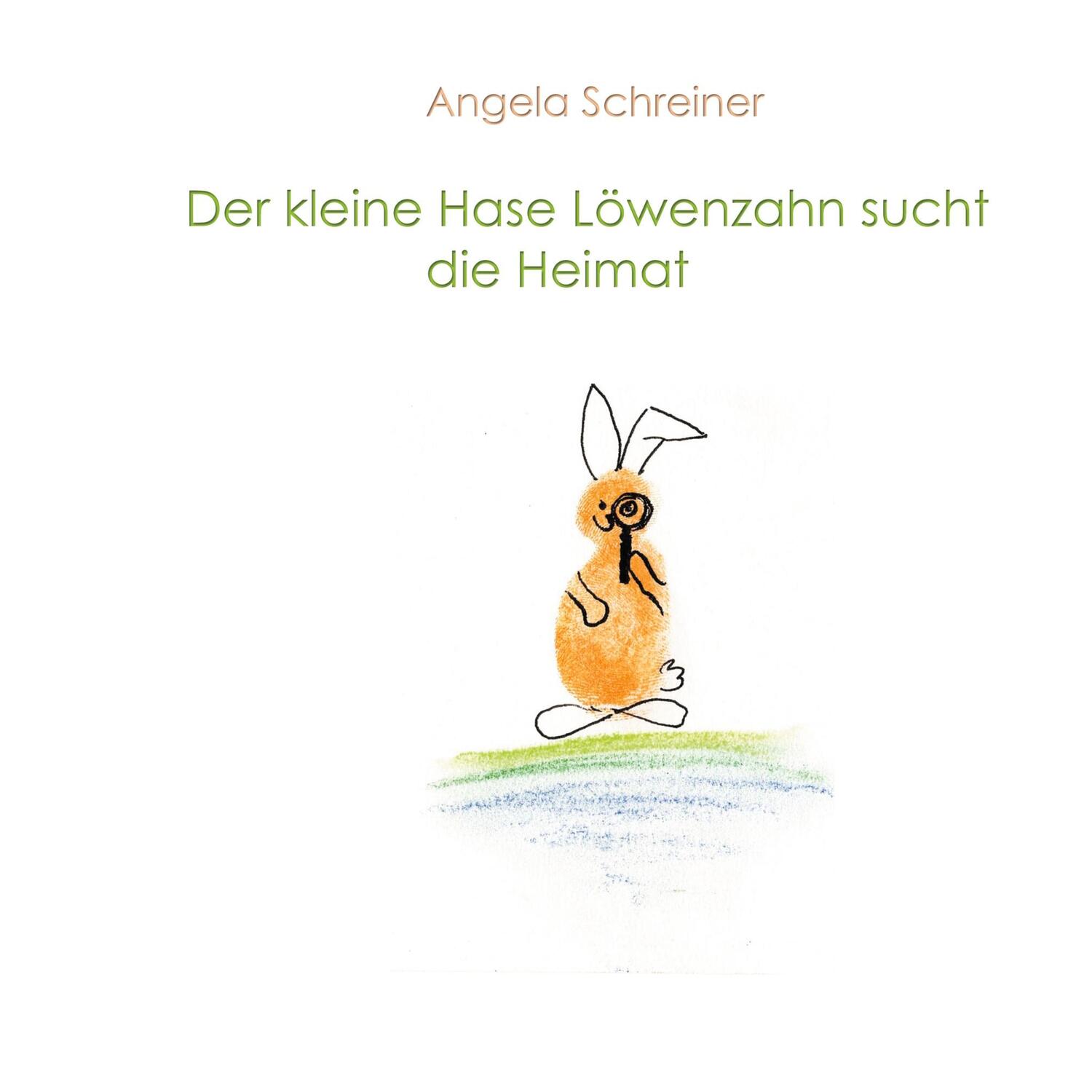 Cover: 9783752821833 | Der kleine Hase Löwenzahn sucht die Heimat | Angela Schreiner | Buch