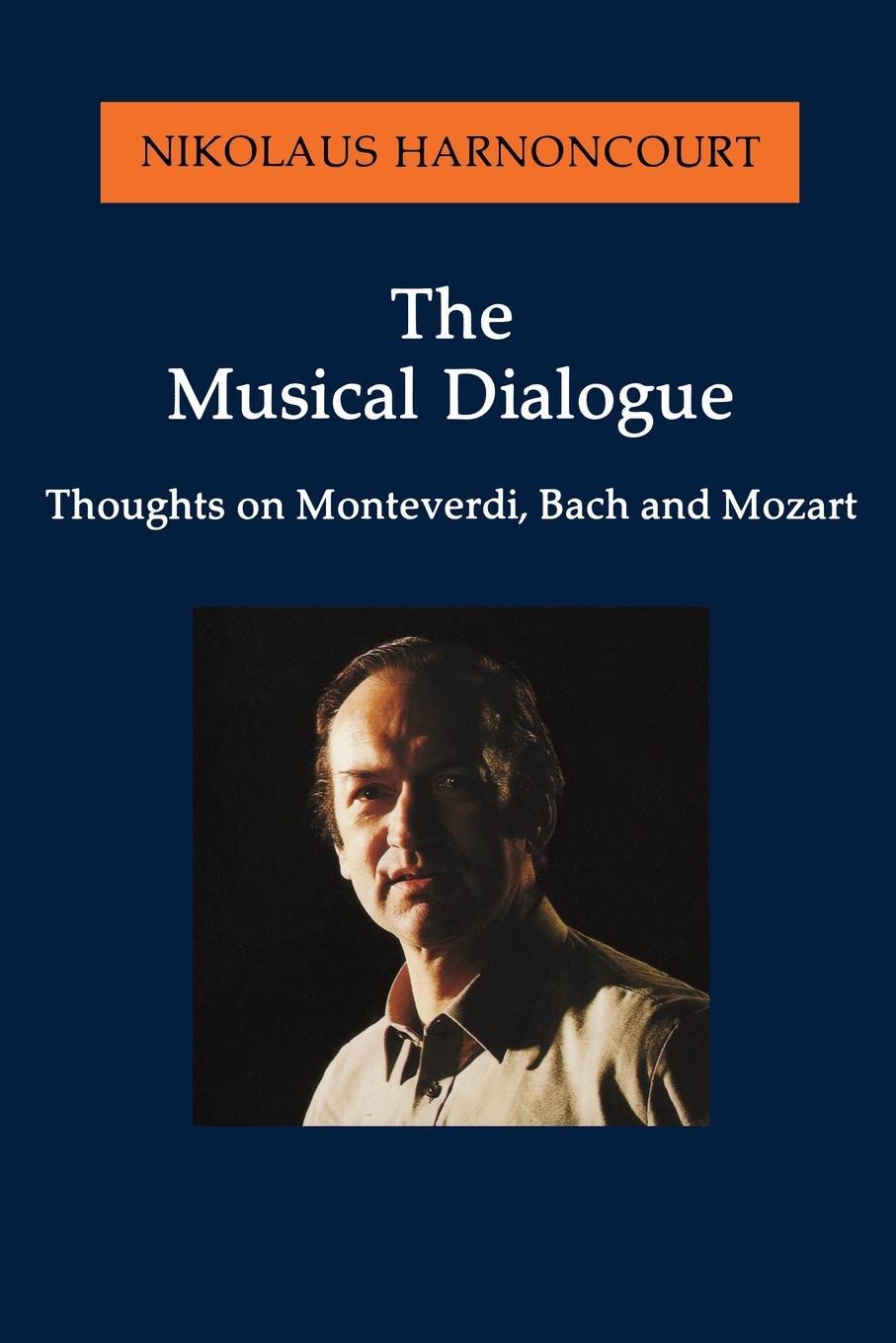Cover: 9781574670233 | The Musical Dialogue | Thoughts on Monteverdi, Bach and Mozart | Buch