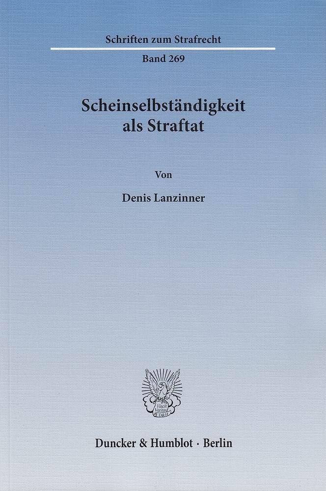 Cover: 9783428143771 | Scheinselbständigkeit als Straftat. | Schriften zum Strafrecht 269