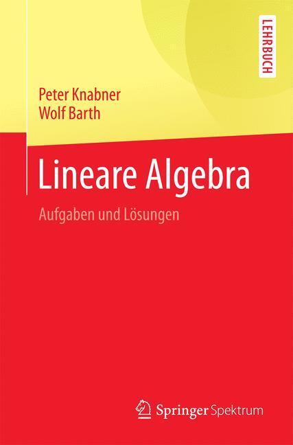 Cover: 9783662549902 | Lineare Algebra | Aufgaben und Lösungen | Peter Knabner (u. a.) | Buch