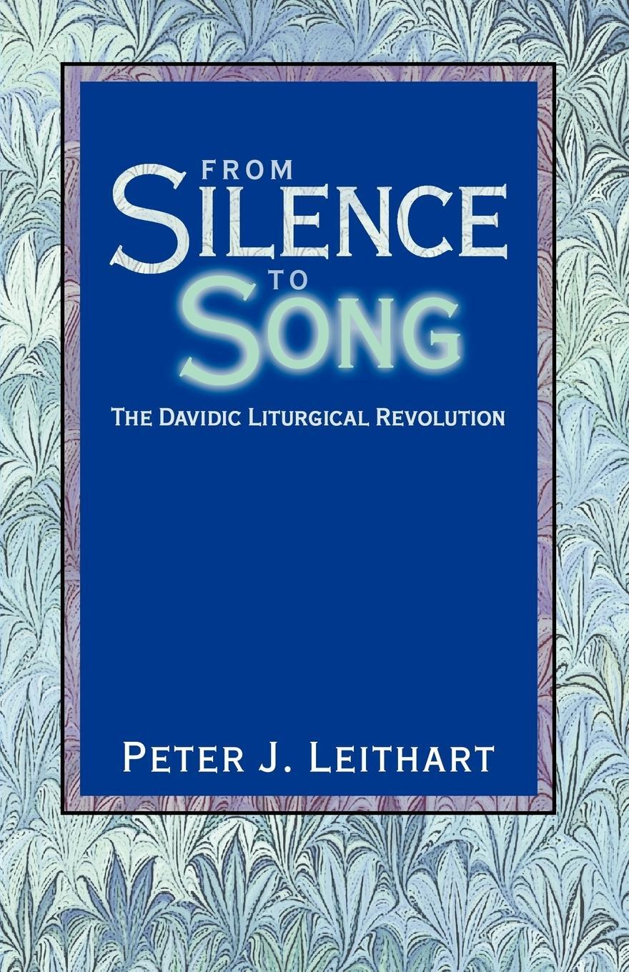 Cover: 9781591280019 | From Silence to Song | The Davidic Liturgical Revolution | Leithart