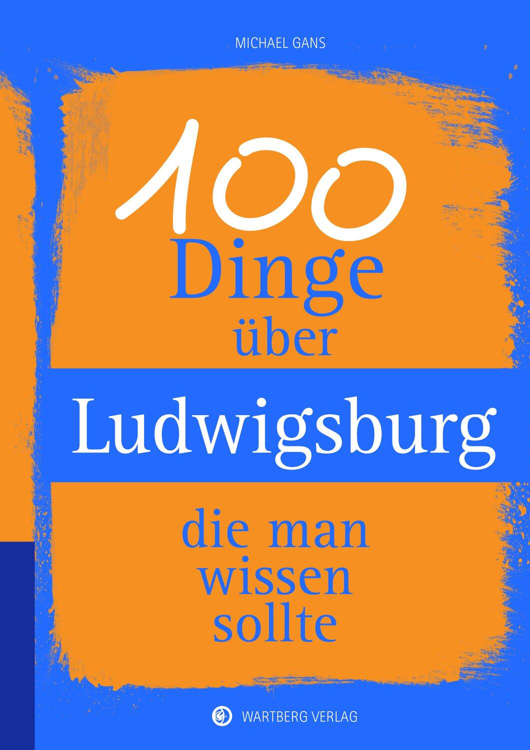 Cover: 9783831329885 | 100 Dinge über Ludwigsburg, die man wissen sollte | Michael Gans