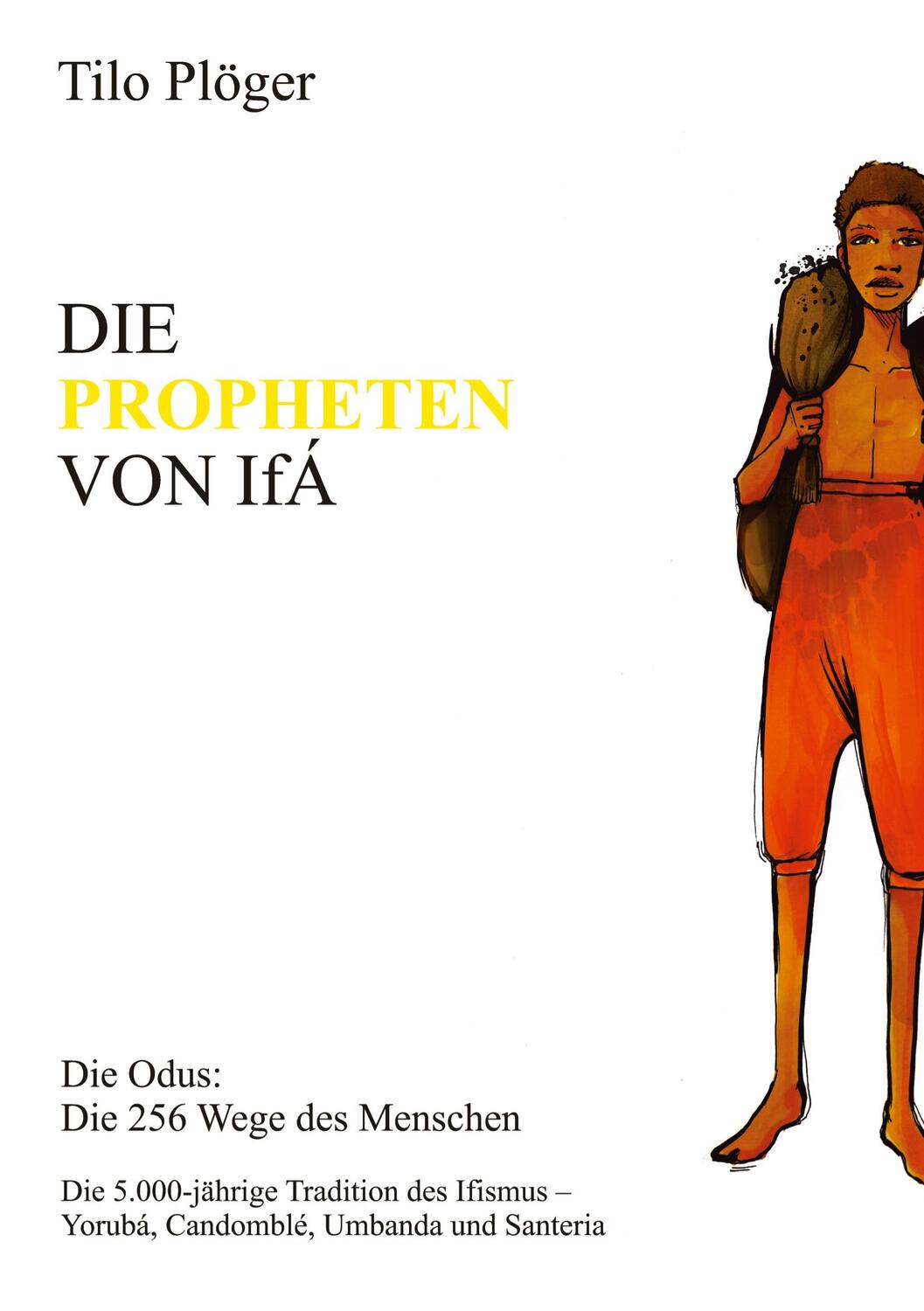 Cover: 9783734574986 | DIE PROPHETEN VON IFÁ | Die Odus: Die 256 Wege des Menschen | Plöger