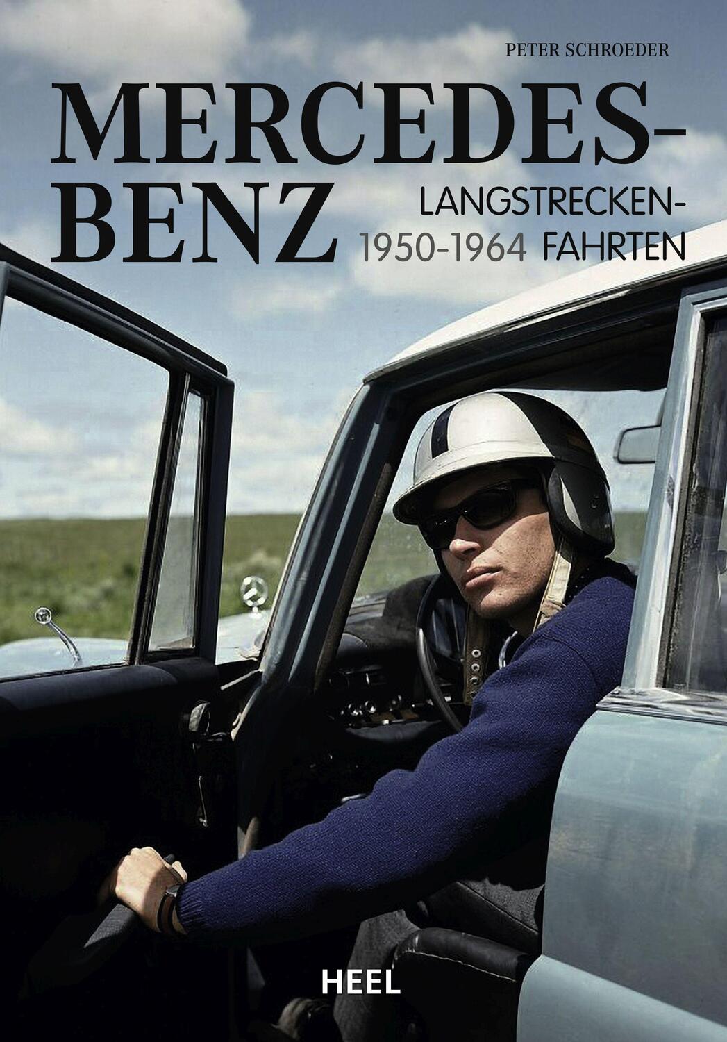 Cover: 9783966643719 | Mercedes-Benz Langstreckenfahrten | 1950 - 1964 | Peter Schroeder