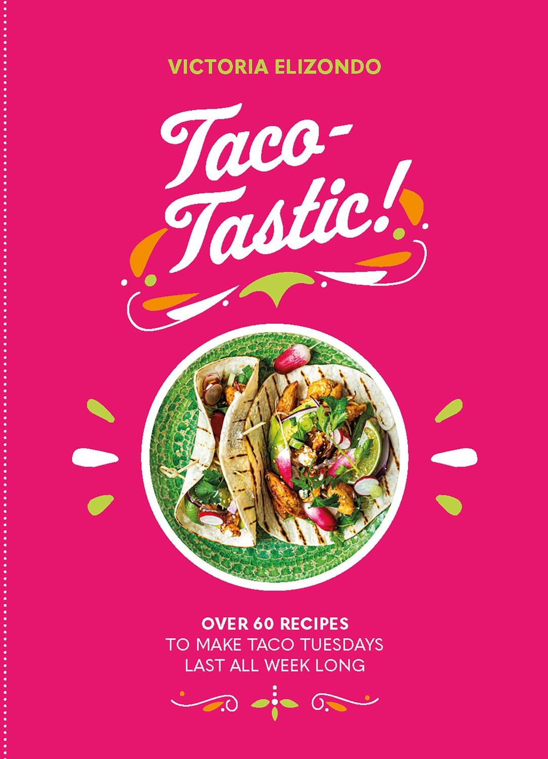 Cover: 9781838610906 | Taco-tastic | Over 60 recipes to make Taco Tuesdays last all week long