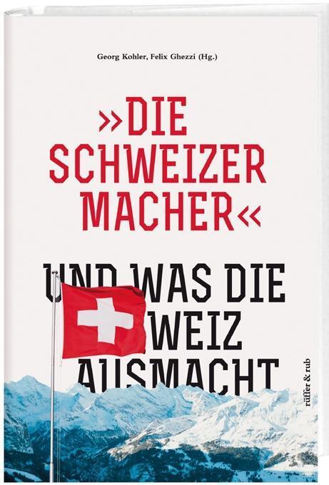 Cover: 9783907625910 | 'Die Schweizermacher' - Und was die Schweiz ausmacht | Felix Ghezzi