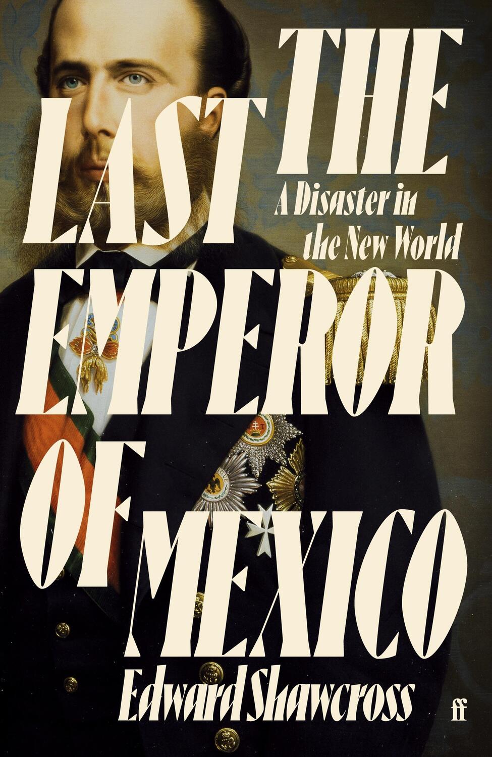 Cover: 9780571360574 | The Last Emperor of Mexico | A Disaster in the New World | Shawcross