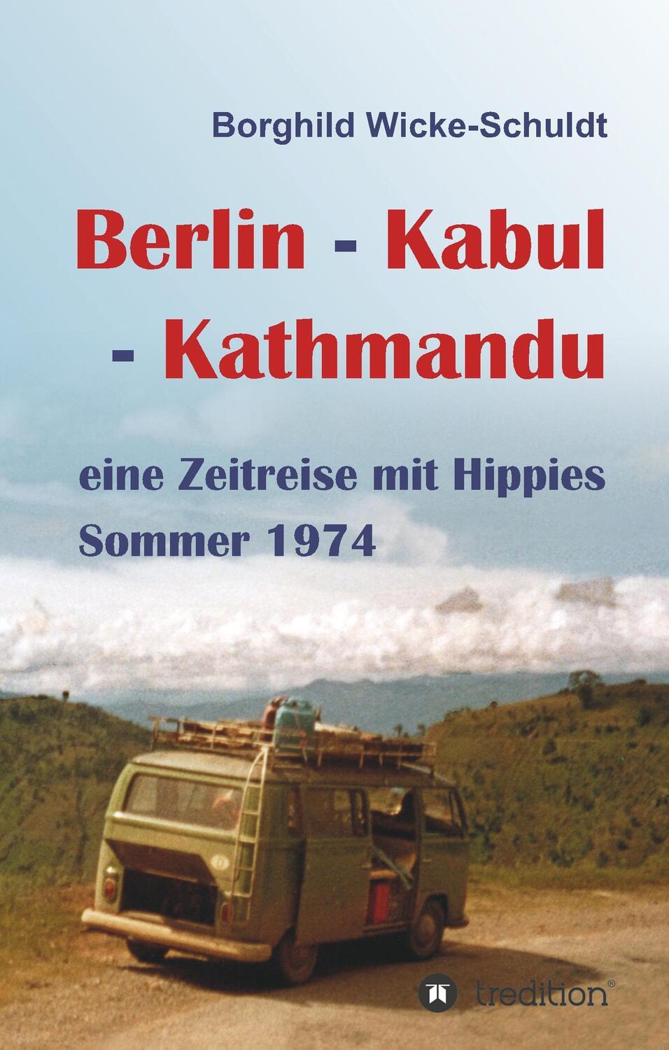 Cover: 9783746902623 | Berlin - Kabul - Kathmandu | eine Zeitreise mit Hippies Sommer 1974
