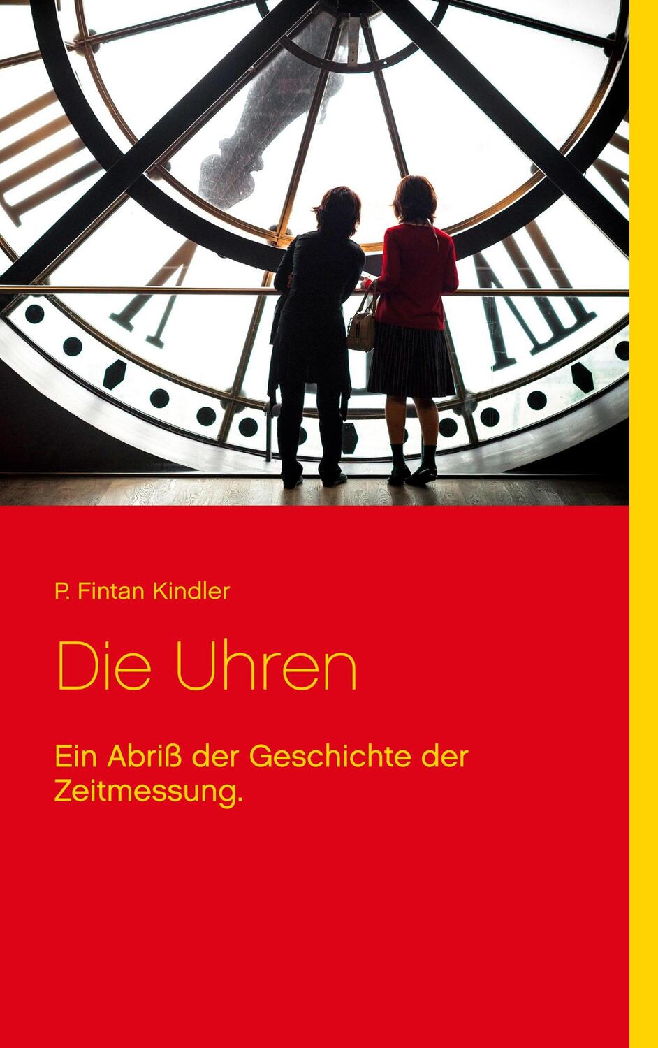 Cover: 9783754325285 | Die Uhren | Ein Abriß der Geschichte der Zeitmessung. | Kindler | Buch