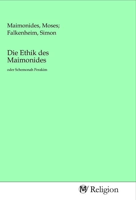 Cover: 9783968810911 | Die Ethik des Maimonides | oder Schemonah Perakim | Maimonides | Buch