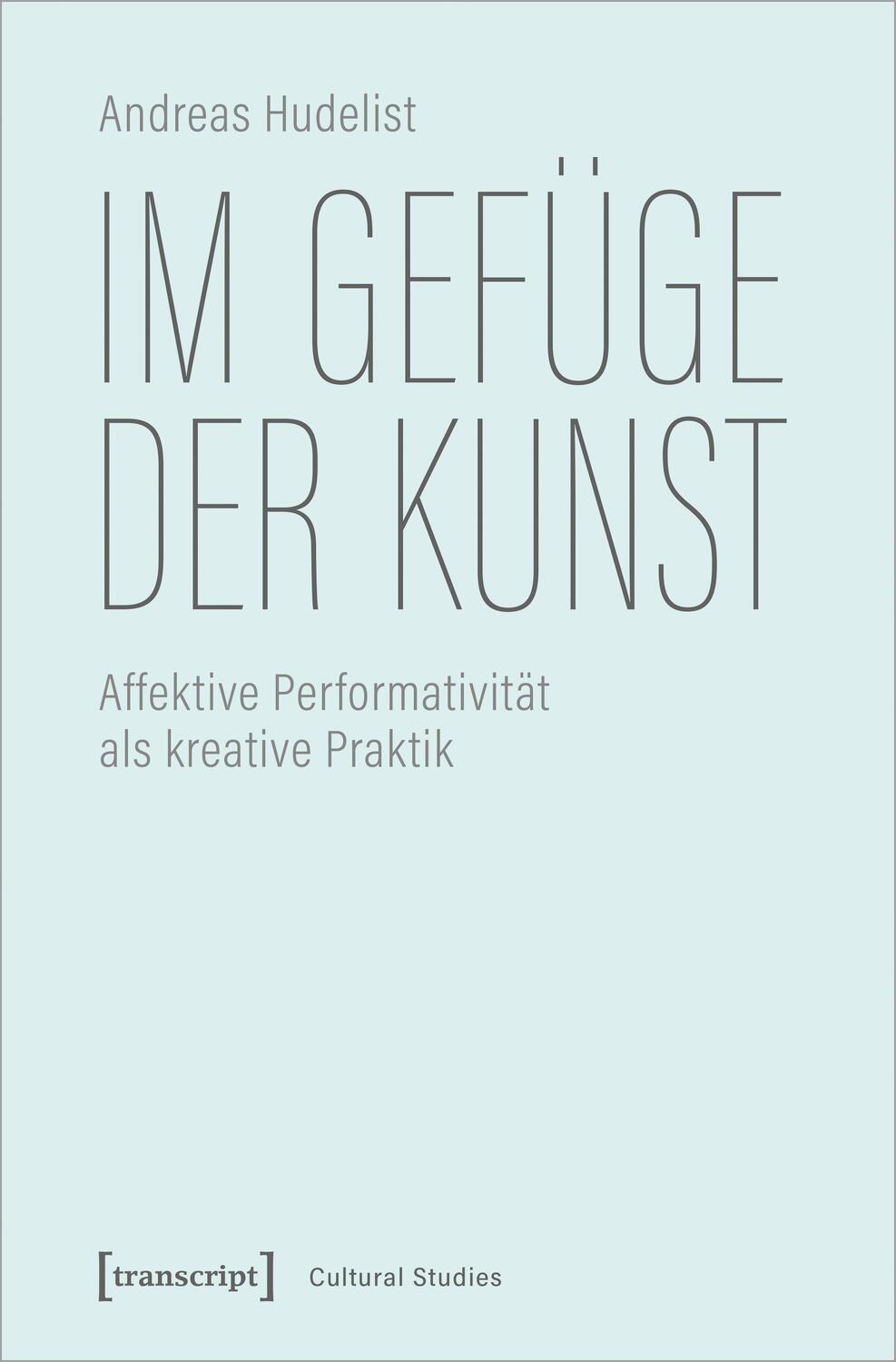 Cover: 9783837653250 | Im Gefüge der Kunst | Andreas Hudelist | Taschenbuch | 264 S. | 2020