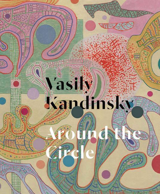 Cover: 9780892075591 | Vasily Kandinsky: Around the Circle | Tracey Bashkoff (u. a.) | Buch