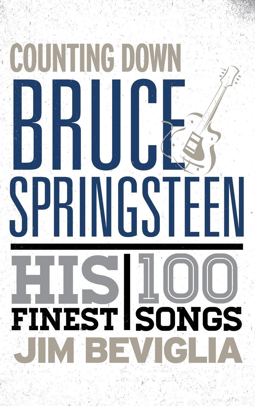 Cover: 9781442230651 | Counting Down Bruce Springsteen | His 100 Finest Songs | Jim Beviglia