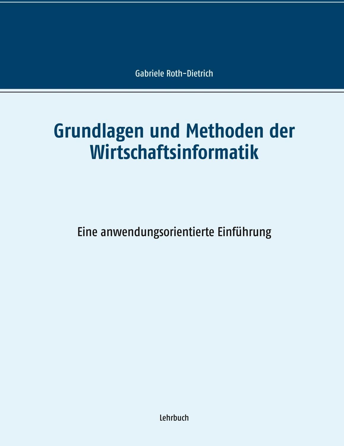 Cover: 9783746081045 | Grundlagen und Methoden der Wirtschaftsinformatik | Roth-Dietrich