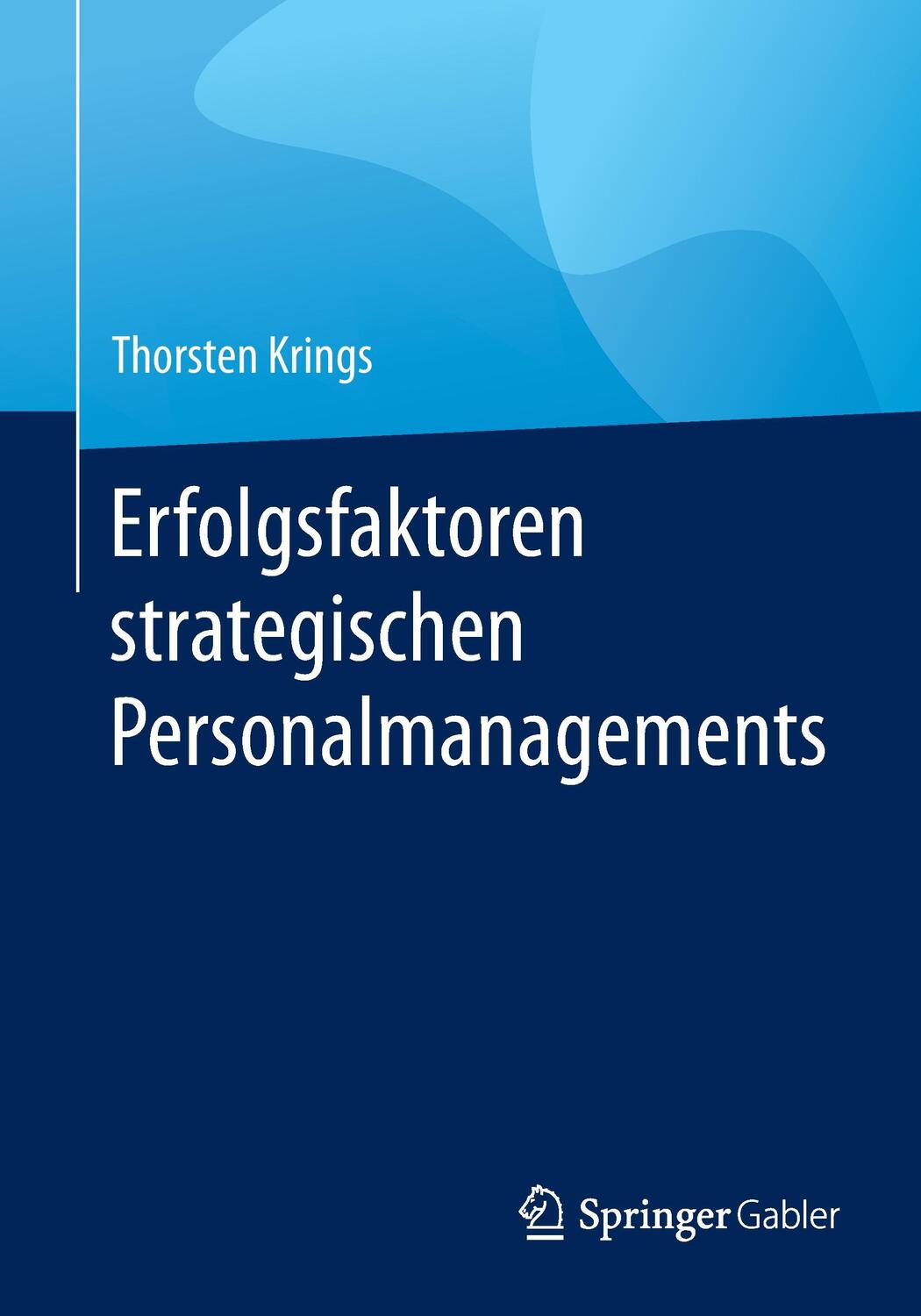 Cover: 9783658099794 | Erfolgsfaktoren strategischen Personalmanagements | Thorsten Krings