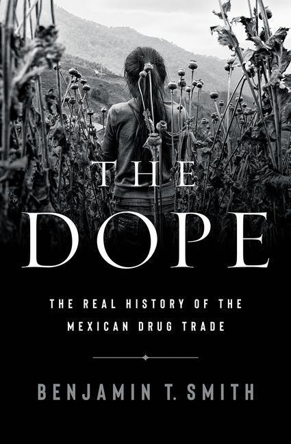 Cover: 9781324006558 | The Dope - The Real History of the Mexican Drug Trade | Smith | Buch