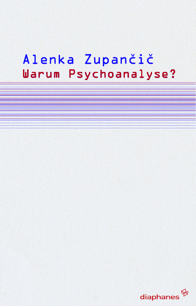 Cover: 9783037340660 | Warum Psychoanalyse? | Drei Interventionen | Alenka Zupancic | Deutsch