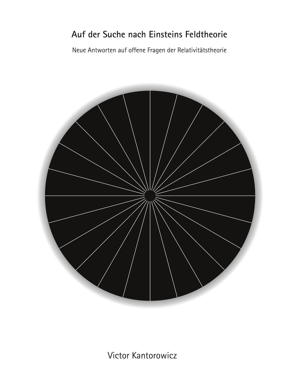 Cover: 9783833434884 | Auf der Suche nach Einsteins Feldtheorie | Victor Kantorowicz | Buch