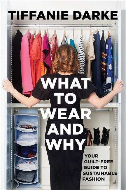 Cover: 9781506497006 | What to Wear and Why | Your Guilt-Free Guide to Sustainable Fashion