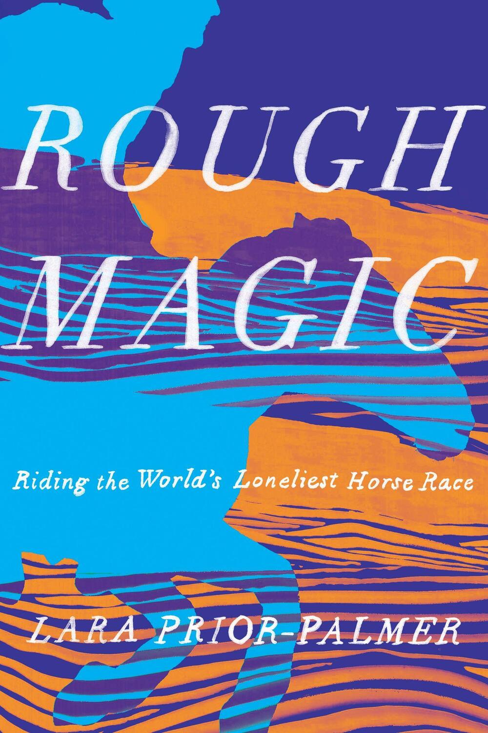 Cover: 9781948226196 | Rough Magic | Riding the World's Loneliest Horse Race | Prior-Palmer
