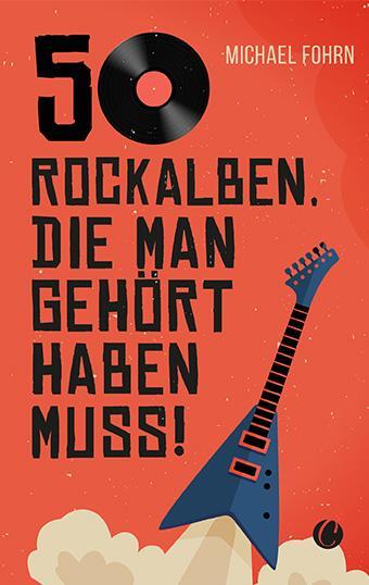 Cover: 9783948486778 | 50 Rock-Alben, die man gehört haben muss | Michael Fohrn | Taschenbuch