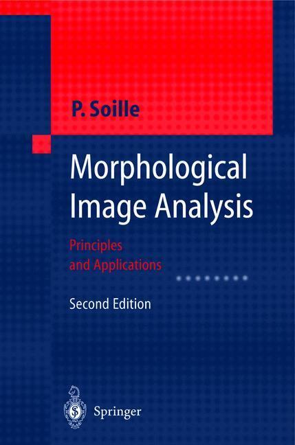 Cover: 9783540429883 | Morphological Image Analysis | Principles and Applications | Soille