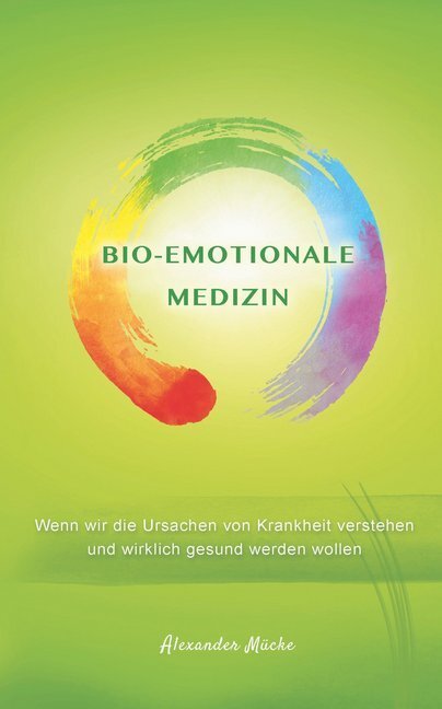 Cover: 9783865418388 | Bio-Emotionale Medizin | Alexander Mücke | Buch | 364 S. | Deutsch