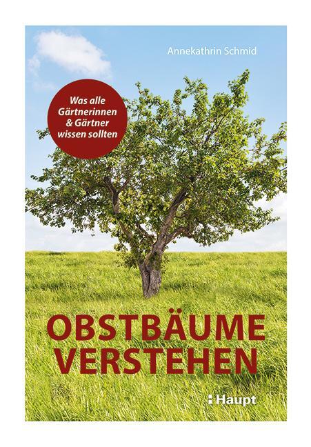 Cover: 9783258082189 | Obstbäume verstehen | Was alle Gärtnerinnen und Gärtner wissen sollten