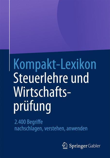 Cover: 9783658030223 | Kompakt-Lexikon Steuerlehre und Wirtschaftsprüfung | Wiesbaden | Buch